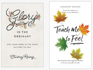 Courtney Reissig Book Pack: Glory in the Ordinary & Teach Me to Feel by Reissig, Courtney (REISSIG1) Reformers Bookshop