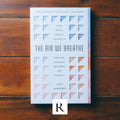 Air We Breathe, The: How We All Came to Believe in Freedom, Kindness, Progress, and Equality