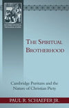 Spiritual Brotherhood: Cambrdige Puritans and the Nature of Christian Piety by Schaefer, Jr., Paul R. (9781601781437) Reformers Bookshop