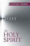 The Holy Spirit by Thomas, Geoff (9781601781567) Reformers Bookshop