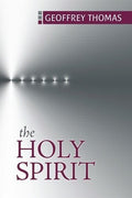 The Holy Spirit by Thomas, Geoff (9781601781567) Reformers Bookshop