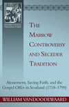 The Marrow Controversy and Seceder Tradition: Atonement, Saving Faith, and the Gospel Offer in Scotland (1718–1799) by VanDoodewaard, William (9781601781499) Reformers Bookshop