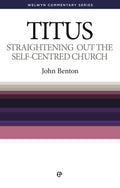 WCS Titus: Straightening Out the Self-Centred Church by Benton, John (9780852343845) Reformers Bookshop