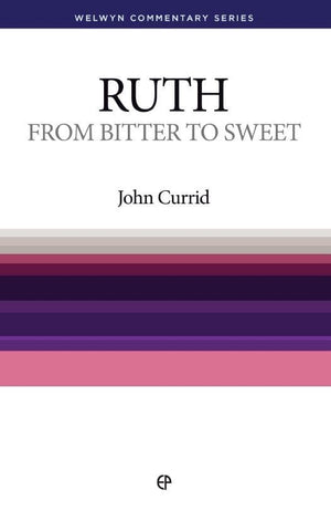 WCS Ruth: From Bitter to Sweet by Currid, John (9780852347881) Reformers Bookshop