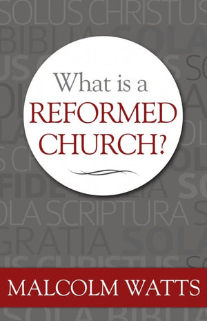 What is a Reformed Church? by Watts, Malcolm (9781601781574) Reformers Bookshop