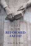 What Is The Reformed Faith? | deWitt John R | 9780851513263