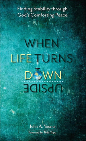 When Life Turns Upside Down by John A. Younts from Reformers.