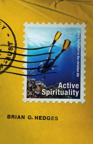 Active Spirituality by Brian G. Hedges from Reformers.