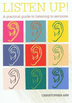 9781906334673-Listen Up: A practical guide to listening to sermons-Ash, Christopher