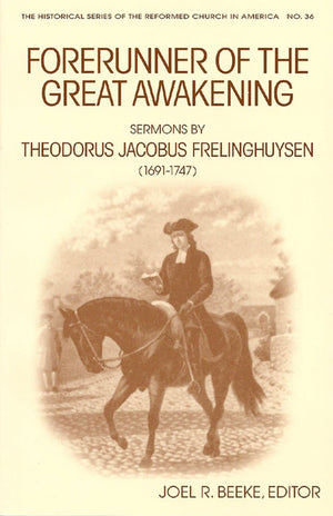 Forerunner of the Great Awakening: Sermons by Theodorus Jacobus by Beeke, Joel R. (9780802848994) Reformers Bookshop