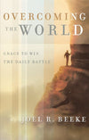 Overcoming the World: Grace to Win the Daily Battle by Beeke, Joel R. (9780875527468) Reformers Bookshop