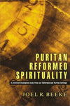Puritan Reformed Spirituality: A Practical Theological Study From our Reformed and Puritan Heritage by Beeke, Joel R. (9780852346297) Reformers Bookshop