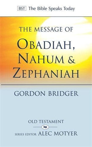 BST The Message of Obadiah, Nahum and Zephaniah by Bridger, Gordon (9781844744381) Reformers Bookshop