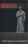 Calvin: Theologian & Reformer by Beeke, Joel R. and Garry, J. Williams (9781601780911) Reformers Bookshop
