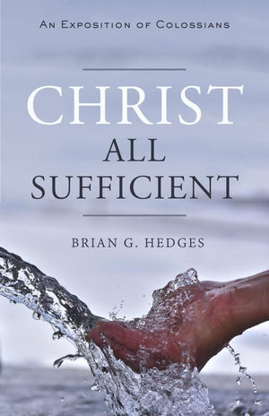 Christ All Sufficient by Brian G. Hedges from Reformers.