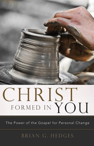 Christ Formed in You by Brian G. Hedges from Reformers.