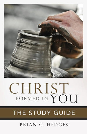 Christ Formed in You Study Guide by Brian G. Hedges from Reformers.