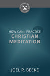 How Can I Practice Christian Meditation? by Beeke, Joel R. (9781601784919) Reformers Bookshop