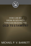 CBG How Can I Grow in Holiness through Reading the Old Testament? by Barrett, Michael P.V. (9781601785169) Reformers Bookshop