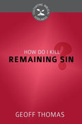 CBG How do I Kill Remaining Sin? by Thomas, Geoff (9781601783080) Reformers Bookshop