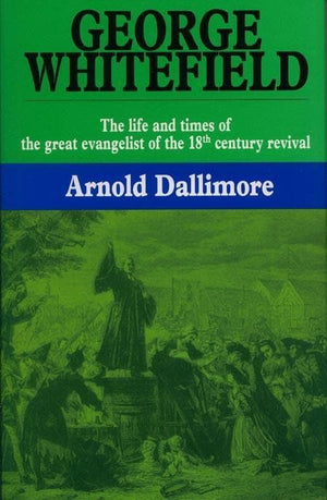 9780851510262-George Whitefield: Volume 1: Life and Times of the Great Evangelist of the 18th Century Revival-Dallimore, Arnold A.