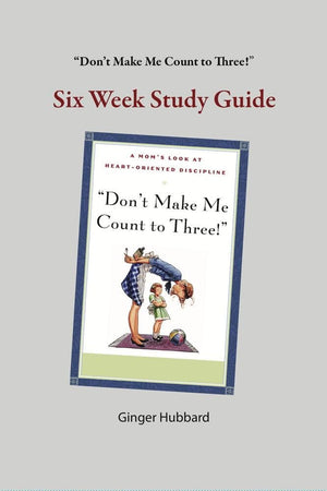 Don't Make Me Count to Three Study Guide by Ginger Hubbard from Reformers.