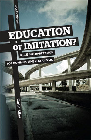 9781936760411-Education or Imitation: Bible Interpretation for Dummies Like You and Me-Allen, Curtis
