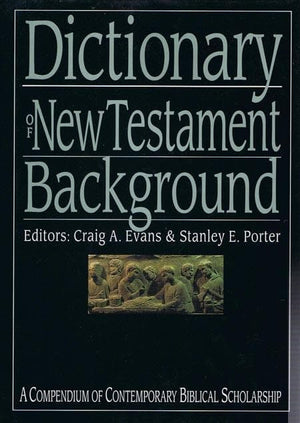 9780851119809-Dictionary of New Testament Background-Evans, Craig A. and Porter, Stanley E. (Editors)