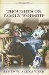 Thoughts on Family Worship by Alexander, James W. (9781573580816) Reformers Bookshop
