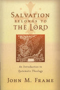 9781596380189-Salvation Belongs to the Lord: An Introduction to Systematic Theology-Frame, John M.