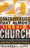 9780875527901-20 Controversies That Almost Killed A Church: Paul's Counsel to the Corinthians and the Church Today-Ganz, Richard L.