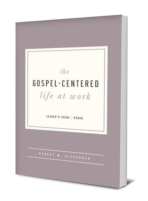 The Gospel-Centered Life at Work: Leader's Guide | 9781939946683