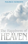 The Happiness of Heaven by Roberts, Maurice (9781601780812) Reformers Bookshop