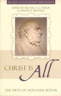 Christ is All: The Piety of Horatius Bonar by Haykin, Michael (9781601780331) Reformers Bookshop