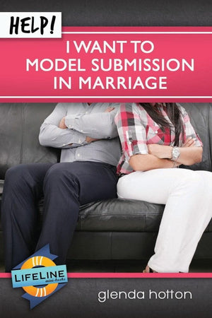 Help! I Want to Model Submission in Marriage by Glenda Hotton from Reformers.