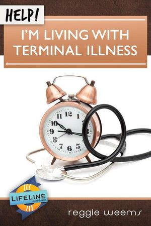 Help! I'm Living With Terminal Illness by Reggie Weems from Reformers.