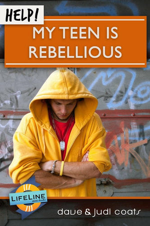 Help! My Teen is Rebellious by Dave Coats & Judi Coats from Reformers.