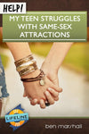 Help! My Teen Struggles With Same-Sex Attractions by Ben Marshall from Reformers.