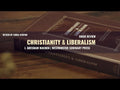 Christianity & Liberalism: Legacy Edition