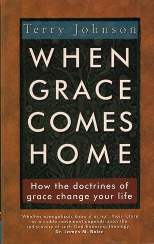 9781857925395-When Grace Comes Home: How the Doctrines of Grace Change Your Life-Johnson, Terry L.