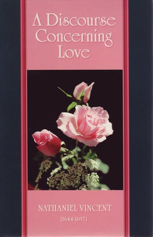 Discourse Concerning Love by Vincent, Nathaniel (9781573580793) Reformers Bookshop