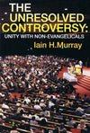 9780851518107-Unresolved Controversy, The: Unity With Non-Evangelicals-Murray, Iain H.