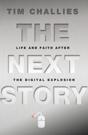 9780310329039-Next Story, The: Life and Faith After the Digital Explosion-Challies, Tim