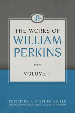 The Works of William Perkins, Volume 1 by Perkins, William (9781601783608) Reformers Bookshop