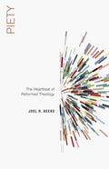 Piety: The Heartbeat of Reformed Theology by Beeke, Joel R. (9781596389588) Reformers Bookshop