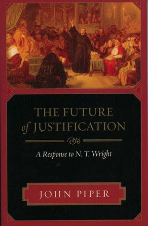 9781581349641-Future of Justification, The: A Response to N. T. Wright-Piper, John