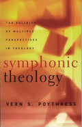 9780875525174-Symphonic Theology: The Validity of Multiple Perspectives in Theology-Poythress, Vern S.