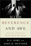 9780875521794-With-Reverence-and-Awe-Returning-to-the-Basics-of-Reformed-Worship-John-R-Muether-DG-Hart