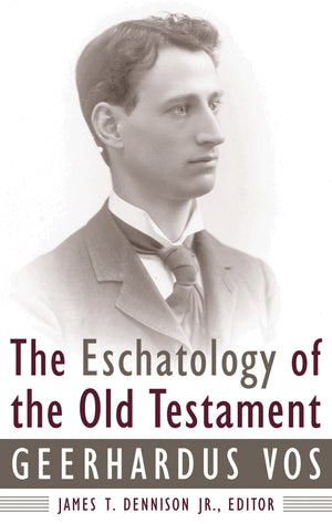 9780875521817-The-Eschatology-of-the-Old-Testament-Geerhardus-Vos