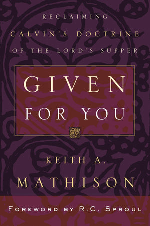 9780875521862-Given-For-You-Reclaiming-Calvin-s-Doctrine-of-the-Lord-s-Supper-Keith-A-Mathison